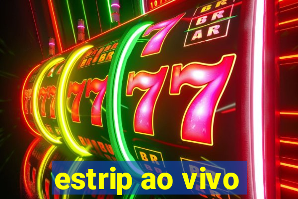 estrip ao vivo